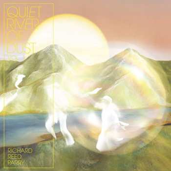 LP Richard Reed Parry: Quiet River Of Dust Vol. 1 613792