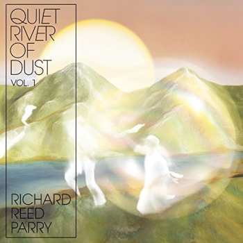 CD Richard Reed Parry: Quiet River Of Dust Vol. 1 660051