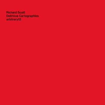 Album Richard Scott: Delirious Cartographies