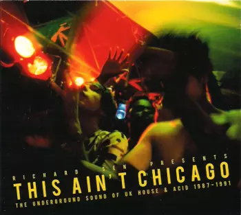 This Ain't Chicago (The Underground Sound Of UK House & Acid 1987–1991)