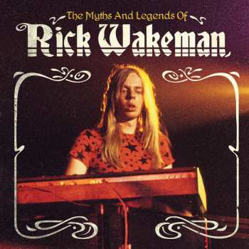 Album Rick Wakeman: The Myths And Legends Of Rick Wakeman