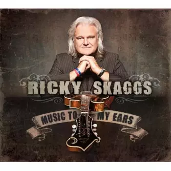 Ricky Skaggs & Kentucky Thunder: Music To My Ears