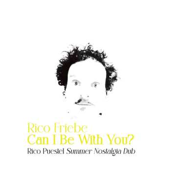 Album Rico Friebe: Can I Be With You? (Rico Puestel Summer Nostalgia Dub)