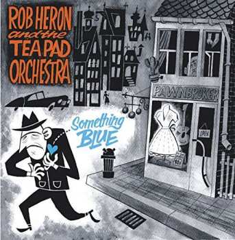 LP Rob Heron And The Tea Pad Orchestra: Something Blue 472449