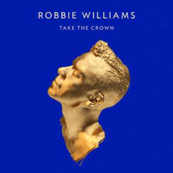 CD/DVD Robbie Williams: Take The Crown DLX | LTD 604098