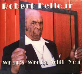 Album Robert Belfour: What's Wrong With You