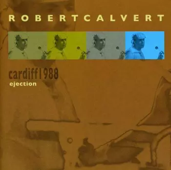 Robert Calvert: Ejection (Cardiff 1988)