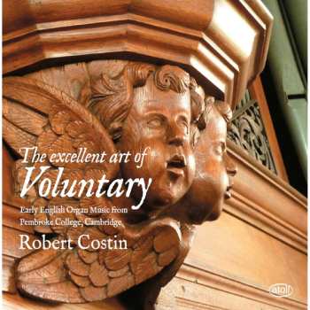 Album Robert Costin: The Excellent Art Of Voluntary: Early English Organ Music From Pembroke College, Cambridge  Robert Costin 