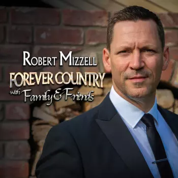 Robert Mizzell: Forever Country with Family & Friends