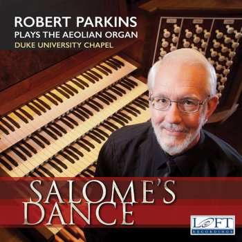 Robert Parkins: Salome's Dance (Robert Parkins Plays The Aeolian Organ Duke University Chapel)