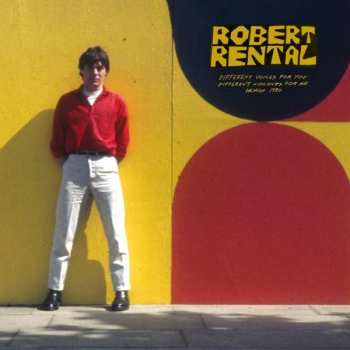 Robert Rental: Different Voices For You. Different Colours For Me.  Demos 1980.