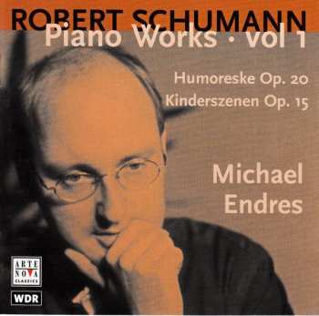 Album Robert Schumann: Piano Works · Vol 1 (Humoreske Op. 20 / Kinderszenen Op. 15)