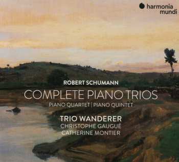 Robert Schumann: Robert Schumann: Complete Piano Trios, Quartet & Quintet