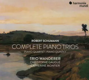 Robert Schumann: Complete Piano Trios, Quartet & Quintet