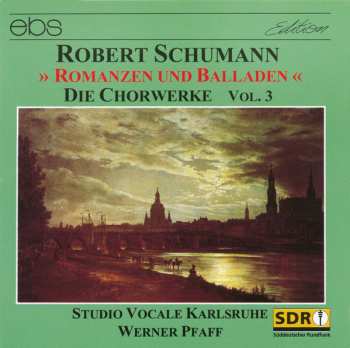 Robert Schumann: » Romanzen und Balladen « - Die Chorwerke Vol. 3