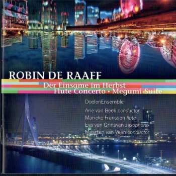 Album Robin de Raaff: Die Einsame Im Herbst • Flute Concerto • Megumi Suite