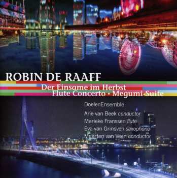 CD Robin de Raaff: Die Einsame Im Herbst • Flute Concerto • Megumi Suite 614370