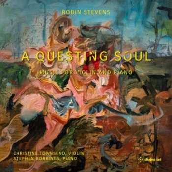 Robin Stevens: Werke Für Violine & Klavier - "a Questing Soul"