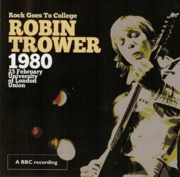 CD/DVD Robin Trower: Rock Goes To College - 1980 25 February University Of London Union 259496