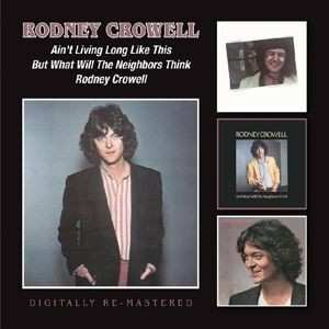 2CD Rodney Crowell: Ain't Living Long Like This/But What Will The Neighbors Think/Rodney Crowell 396660