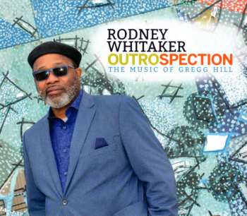 Album Rodney Whitaker: Outrospection: Music Of Gregg Hill