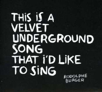 Album Rodolphe Burger: This Is A Velvet Underground Song That I'd Like To Sing