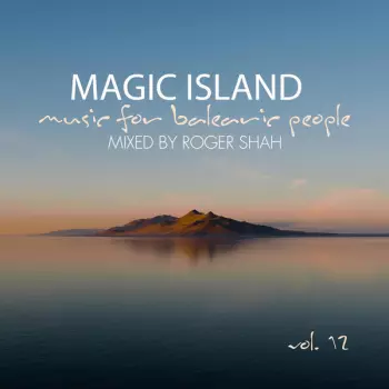 Roger P. Shah: Magic Island - Music For Balearic People Vol. 12