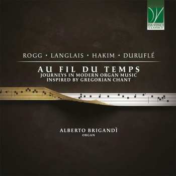 Lionel Rogg: Au Fil Du Temps (Journeys In Modern Organ Music Inspired By Gregorian Chant)