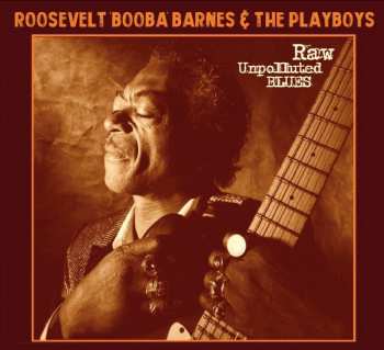 Album Roosevelt "Booba" Barnes & The Playboys: Raw Unpolluted Blues