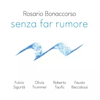 Rosario Bonaccorso: Senza Far Rumore