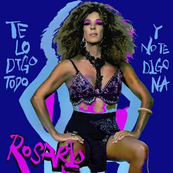 Album Rosario Flores: Te Lo Digo Todo Y No Te Digo Na