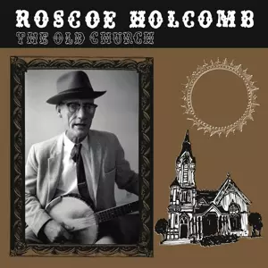 Roscoe Holcomb: Old Church