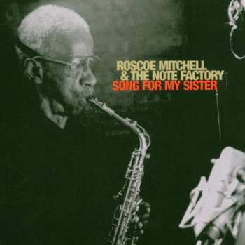 Album Roscoe Mitchell And The Note Factory: Song For My Sister