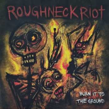 Album Roughneck Riot: Burn It To The Ground