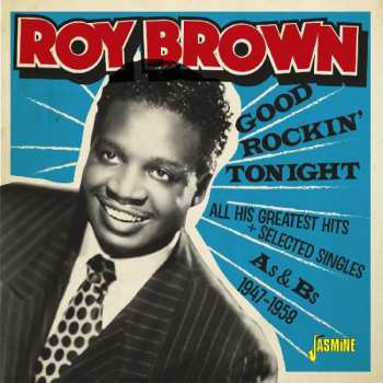 Album Roy Brown: Good Rockin' Tonight All His Greatest Hits + Selected Singles A's And B's 1947-1958