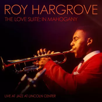 Roy Hargrove: The Love Suite: In Mahogany