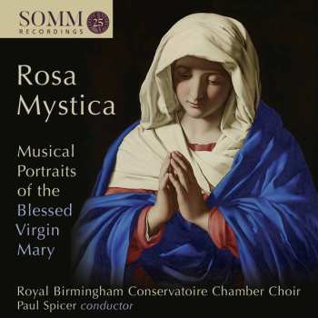 Album Paul Spicer: Birmingham Conservatoire Chamber Choir - Rosa Mystica