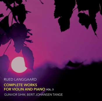 Rued Langgaard: Complete Works For Violin And Piano Vol. 3