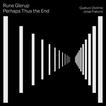 Album Rune Glerup: Streichquartett Nr.2 Op.19 "perhaps Thus The End"