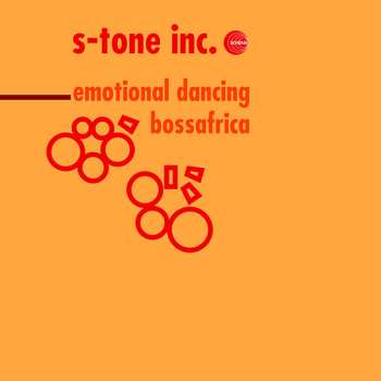 Album S-Tone Inc.: Emotional Dancing / Bossafrica