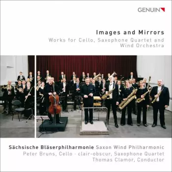 Images And Mirrors (Works For Cello, Saxophone Quartet And Wind Orchestra)