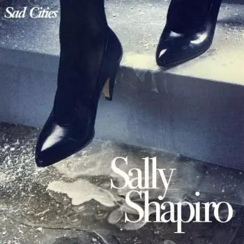 Sally Shapiro: Sad Cities