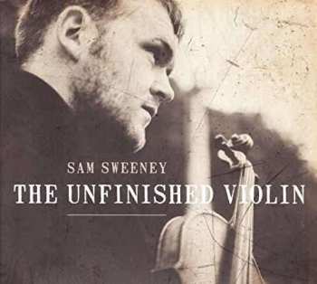 CD Sam Sweeney: The Unfinished Violin 378764