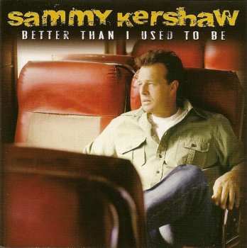 Album Sammy Kershaw: Better Than I Used To Be