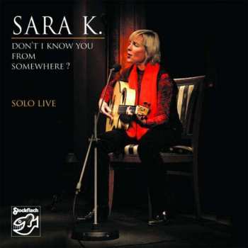 CD Sara K.: Don't I Know You From Somewhere?  Solo Live 422834