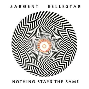 Album Sargent Bellestar: Nothing Stays The Same