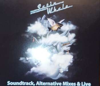 Satin Whale: Soundtrack, Alternative Mixes & Live