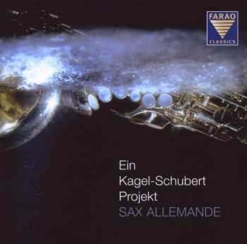 CD Sax Allemande: Ein Kagel-Schubert Projekt 601650