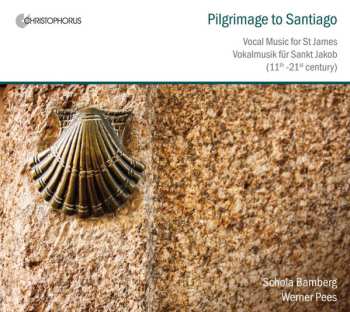 Schola Bamberg: Pilgrimage To Santiago: Vocal Music For St James, 11th To 21st Century = Vokalmusik Für Sankt Jakob