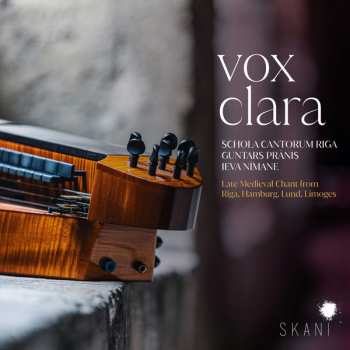 Schola Cantorum Riga: Vox Clara: Late Medieval Chant From Riga, Hamburg, Lund, Limoges